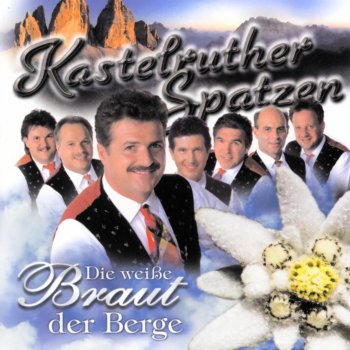 Kastelruther Spatzen Die weiße Braut der Berge (Single Version)
