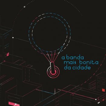 A Banda Mais Bonita da Cidade Canção pra Não Voltar