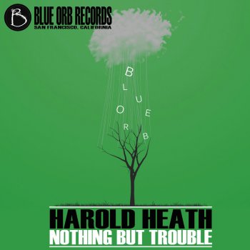 Harold Heath Nothing But Trouble (Criostoir Remix)