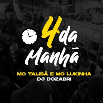 DJ Dozabri feat. MC Lukinha & Mc Talibã 4 da Manhã (feat. Mc Lukinha & Mc Talibã)