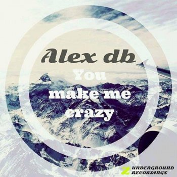 Alex DB You Make Me Crazy