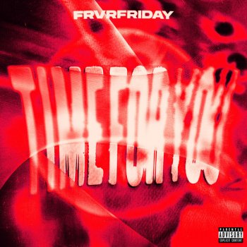 FRVRFRIDAY TIME FOR YOU