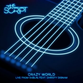 The Script feat. Christy Dignam Crazy World (Live from Dublin)