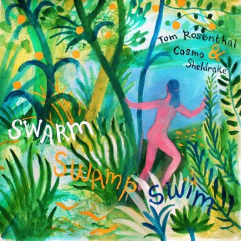 Tom Rosenthal feat. Cosmo Sheldrake Swarm Swamp Swim (feat. Cosmo Sheldrake)
