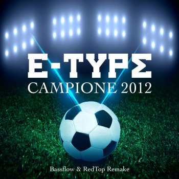 E-Type Campione 2012 (Original Mix) [Bassflow & RedTop Remake]