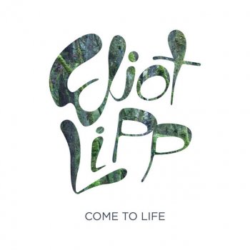 Eliot Lipp Come To Life