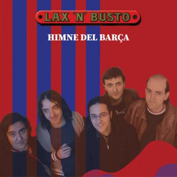 Lax'n'Busto Himne del Barça - Cant del Barça