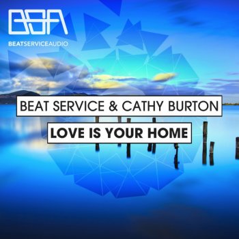 Beat Service feat. Cathy Burton Love Is Your Home