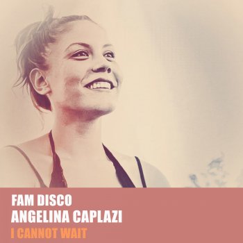FAM Disco feat. Angelina Caplazi I Cannot Wait