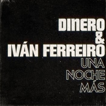 Dinero feat. Ivan Ferreiro Una noche más (con Iván Ferreiro)