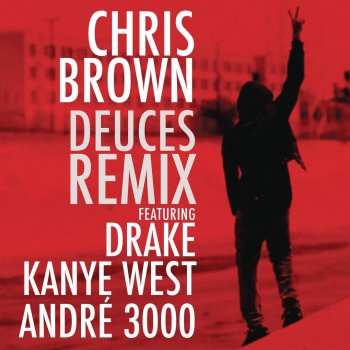 Chris Brown feat. Drake, Kanye West & André 3000 Deuces (Remix)
