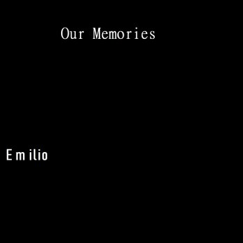 Emilio Our Memories