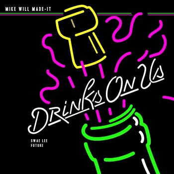 Mike Will Made-It feat. Swae Lee & Future Drinks On Us
