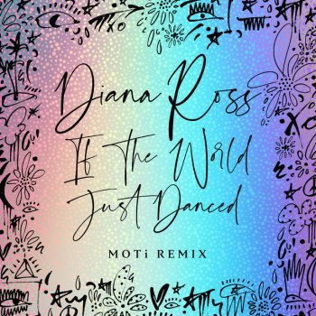 Diana Ross feat. MOTi If The World Just Danced - MOTi Remix