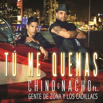 Chino & Nacho, Gente De Zona & Los Cadillac's Tú Me Quemas