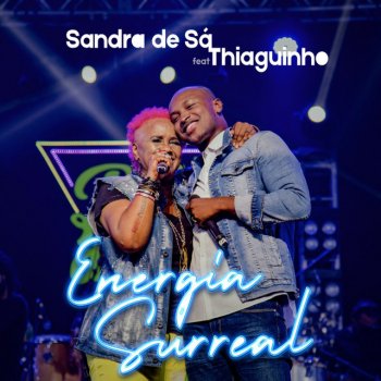 Sandra De Sá feat. Thiaguinho Energia Surreal - Ao Vivo