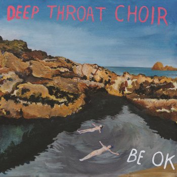 Deep Throat Choir Be Ok