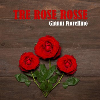 Gianni Fiorellino Tre rose rosse