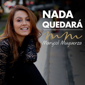 Marysol Muguerza Nada Quedará