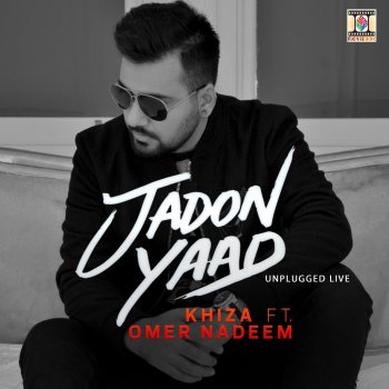 Khiza feat. Omer Nadeem Jadon Yaad (Unplugged Live) [feat. Omer Nadeem]
