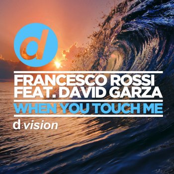 Francesco Rossi feat. David Garza When You Touch Me - Original Mix