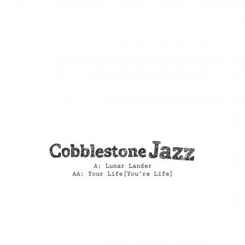 Cobblestone Jazz Your Life (You’re Life)