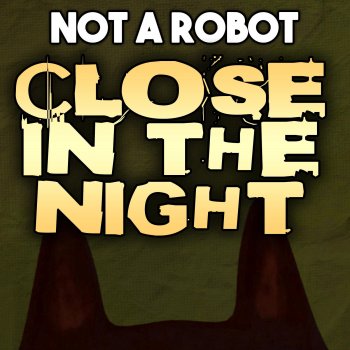 Not a Robot Close in the Night (feat. TryHardNinja & Thora Daughn)