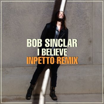 Bob Sinclar I Believe (Inpetto Remix)