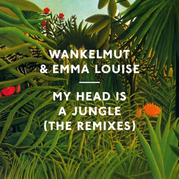 Wankelmut & Emma Louise My Head Is a Jungle (My Head Is A Dub MK Remix)