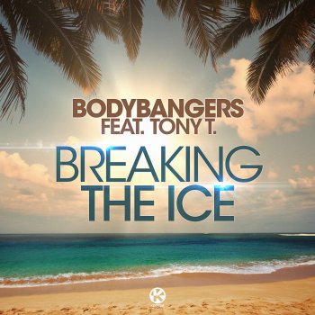 Bodybangers feat. Tony T Breaking the Ice - Club Mix Edit