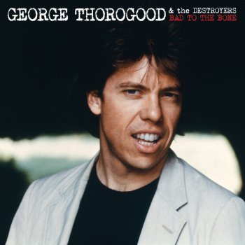 George Thorogood & The Destroyers Nobody But Me