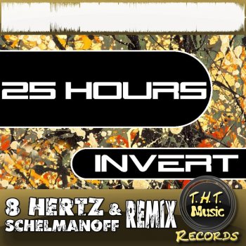 Invert 25 Hours (8 Hertz & Schelmanoff Remix)