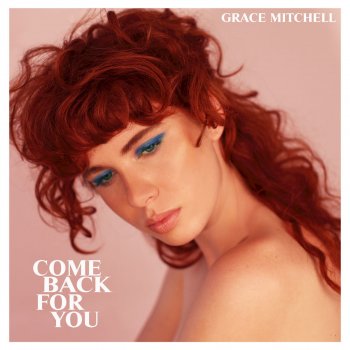 Grace Mitchell Come Back For You