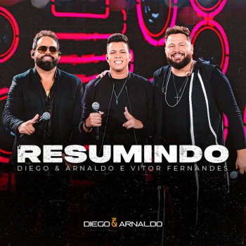 Diego & Arnaldo feat. Vitor Fernandes Resumindo - Ao Vivo