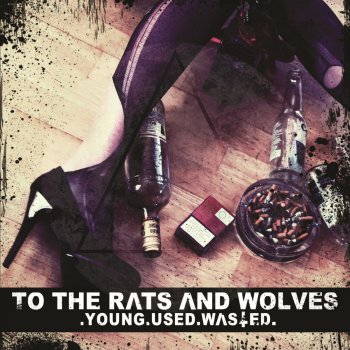 To the Rats and Wolves Young.Used.Wasted