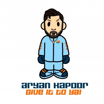 Aryan Kapoor Give It To Ya!
