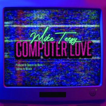 Mike Teezy Computer Love
