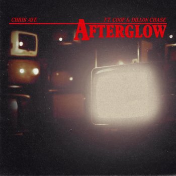 Chris Aye Afterglow (feat. Coop & Dillon Chase)
