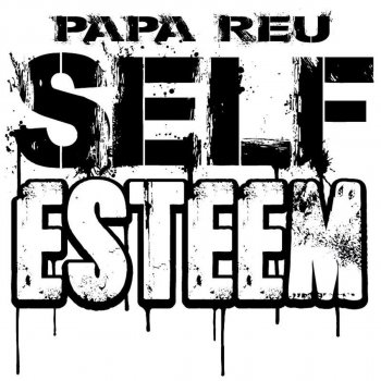 Papa Reu Self Esteem