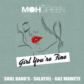 DJ Moh Green feat. Soul Bang's, Salatiel & Gaz Mawete Girl You're Fine (feat. Soul Bang's, Salatiel and Gaz Mawete)