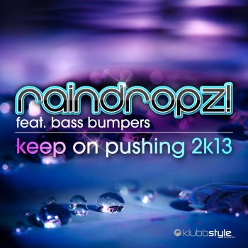 RainDropz! feat. Bass Bumper's Keep On Pushing 2K13 - RainDropz! Extended Mix