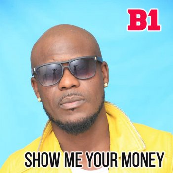 B1 Show Me Your Money