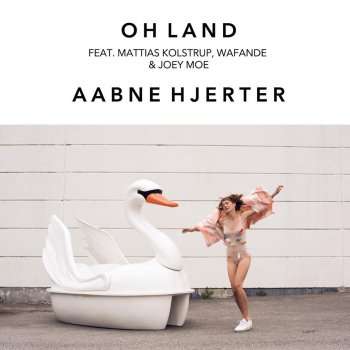 Oh Land feat. Wafande & Joey Moe Aabne Hjerter
