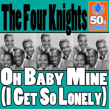 The Four Knights Oh Baby Mine (I Get So Lonely) (Digitally Remastered)