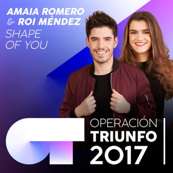Amaia feat. Roi Méndez Shape Of You - Operación Triunfo 2017