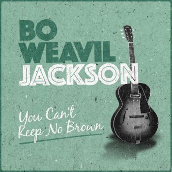Bo Weavil Jackson You Can't Keep No Brown