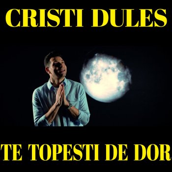 Cristi Dules Te Topesti De Dor