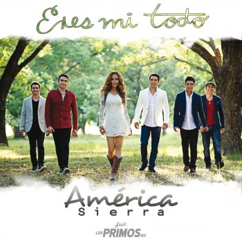 América Sierra feat. Los Primos MX Eres Mi Todo