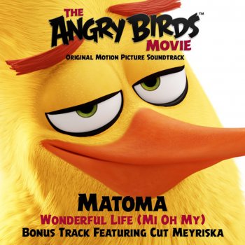 Matoma feat. Cut Meyriska Wonderful Life (Mi Oh My) [feat. Cut Meyriska] - from The Angry Birds Movie (Original Motion Picture Soundtrack)