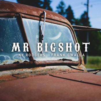 Ky Rodgers feat. Frank Gwalla Mr. Bigshot